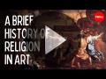 A Brief History of Religion in Art